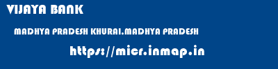 VIJAYA BANK  MADHYA PRADESH KHURAI,MADHYA PRADESH    micr code